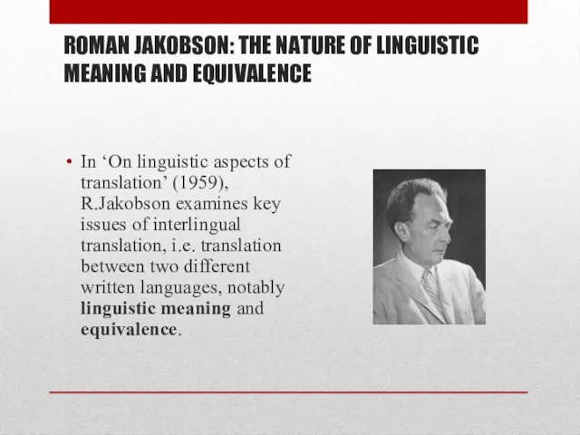 ROMAN JAKOBSON: THE NATURE OF LINGUISTIC MEANING AND EQUIVALENCE In ‘On linguistic