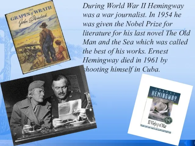 During World War II Hemingway was a war journalist. In 1954 he