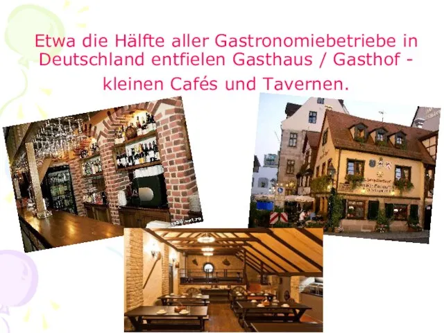 Etwa die Hälfte aller Gastronomiebetriebe in Deutschland entfielen Gasthaus / Gasthof - kleinen Cafés und Tavernen.