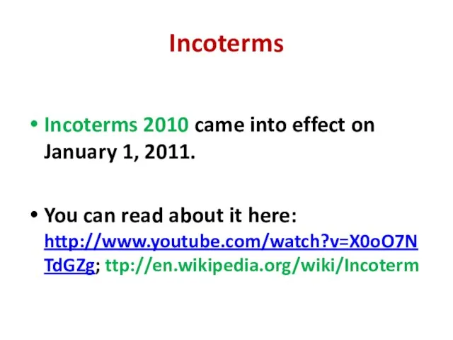 Incoterms Incoterms 2010 came into effect on January 1, 2011. You can