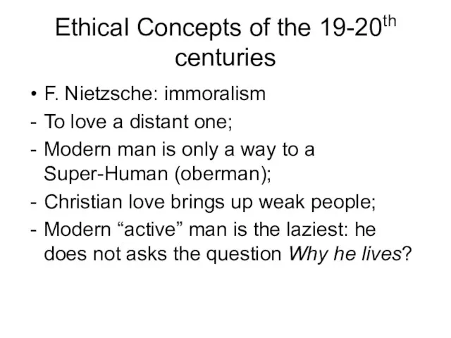 Ethical Concepts of the 19-20th centuries F. Nietzsche: immoralism To love a