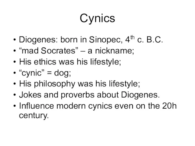 Cynics Diogenes: born in Sinopec, 4th c. B.C. “mad Socrates” – a
