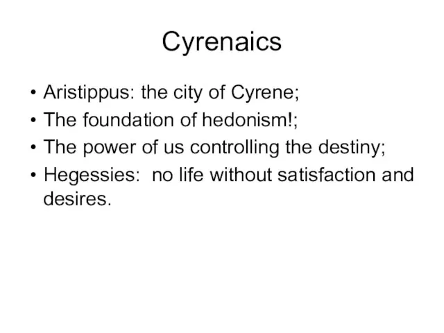 Cyrenaics Aristippus: the city of Cyrene; The foundation of hedonism!; The power