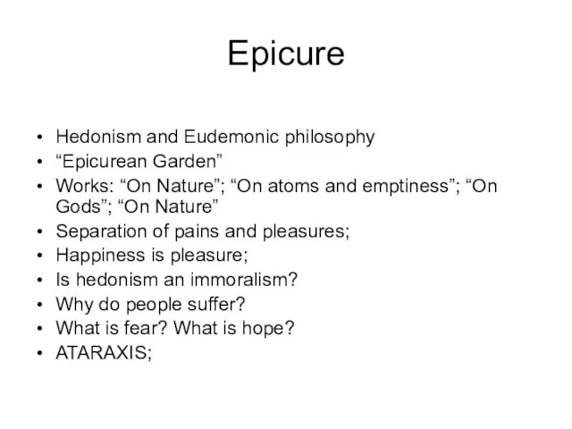 Epicure Hedonism and Eudemonic philosophy “Epicurean Garden” Works: “On Nature”; “On atoms
