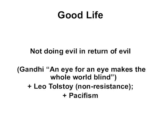 Good Life Not doing evil in return of evil (Gandhi “An eye