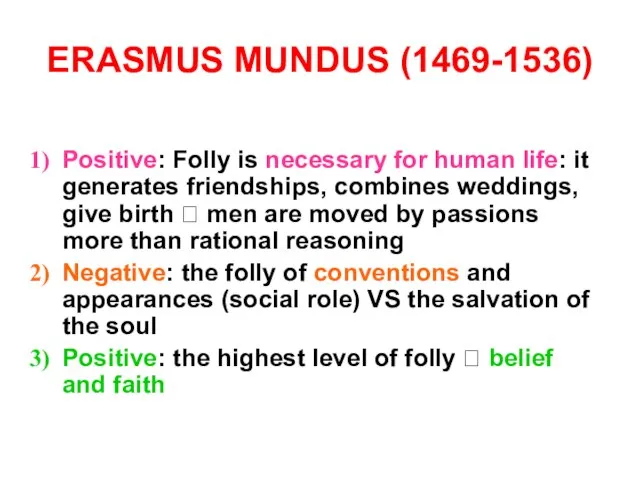 ERASMUS MUNDUS (1469-1536) Positive: Folly is necessary for human life: it generates