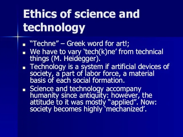 Ethics of science and technology “Techne” – Greek word for art!; We