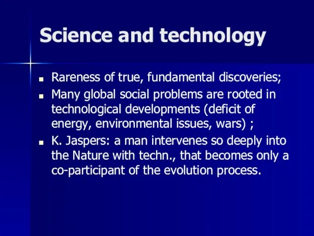 Science and technology Rareness of true, fundamental discoveries; Many global social problems
