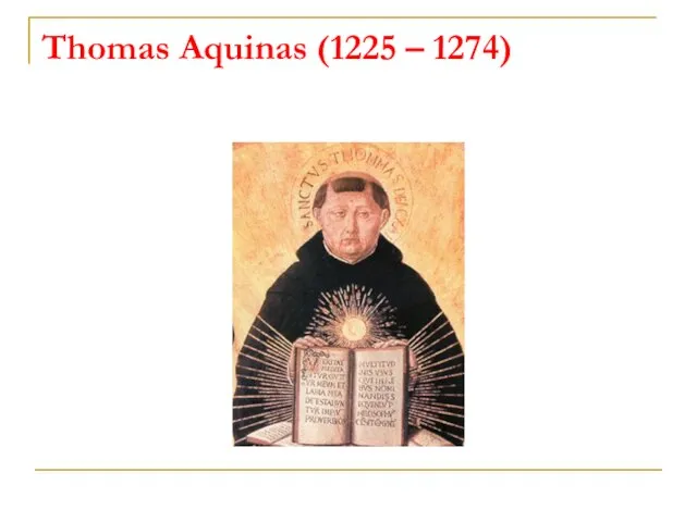 Thomas Aquinas (1225 – 1274)