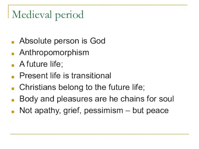 Medieval period Absolute person is God Anthropomorphism A future life; Present life