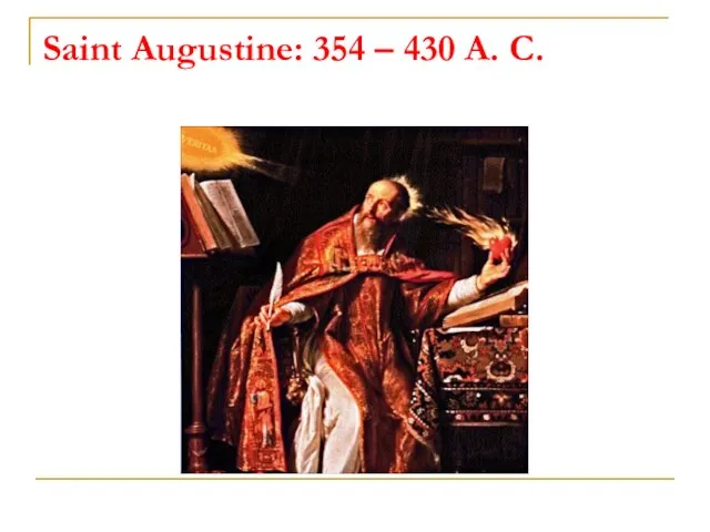 Saint Augustine: 354 – 430 A. C.