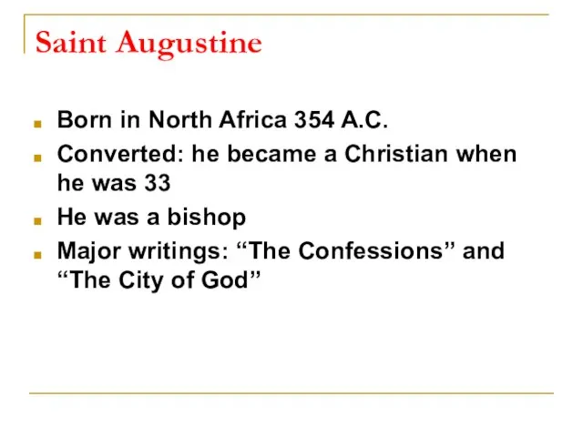 Saint Augustine Born in North Africa 354 A.C. Converted: he became a
