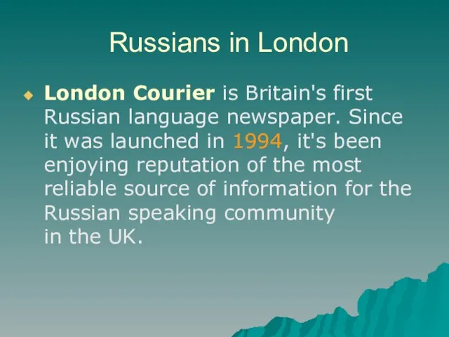 Russians in London London Courier is Britain's first Russian language newspaper. Since