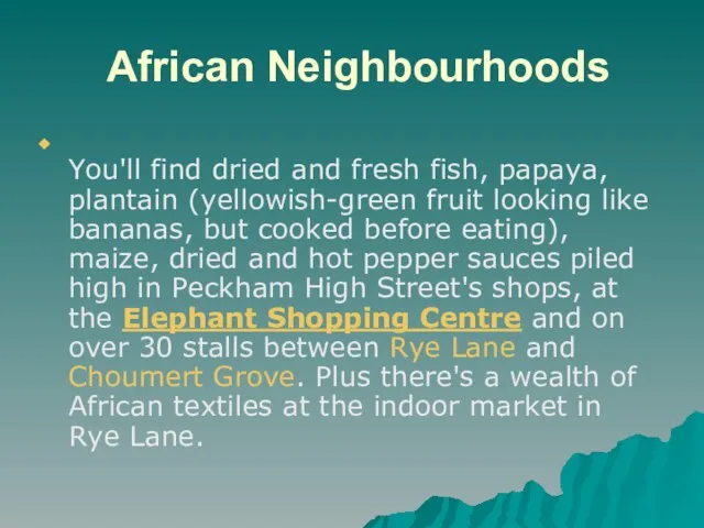African Neighbourhoods You'll find dried and fresh fish, papaya, plantain (yellowish-green fruit