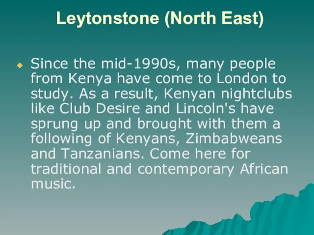 Leytonstone (North East) Since the mid-1990s, many people from Kenya have come