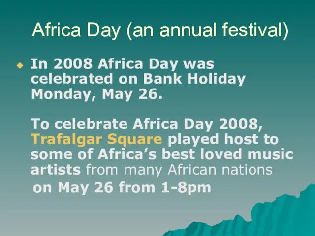Africa Day (an annual festival) In 2008 Africa Day was celebrated on