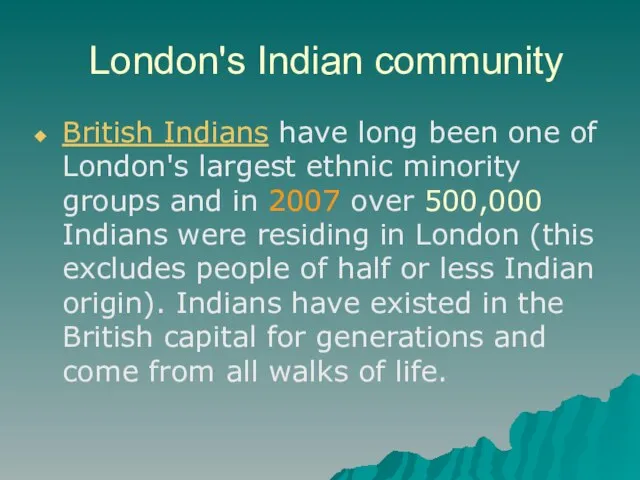 London's Indian community British Indians have long been one of London's largest