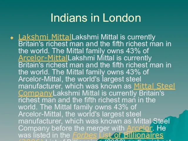 Indians in London Lakshmi MittalLakshmi Mittal is currently Britain's richest man and