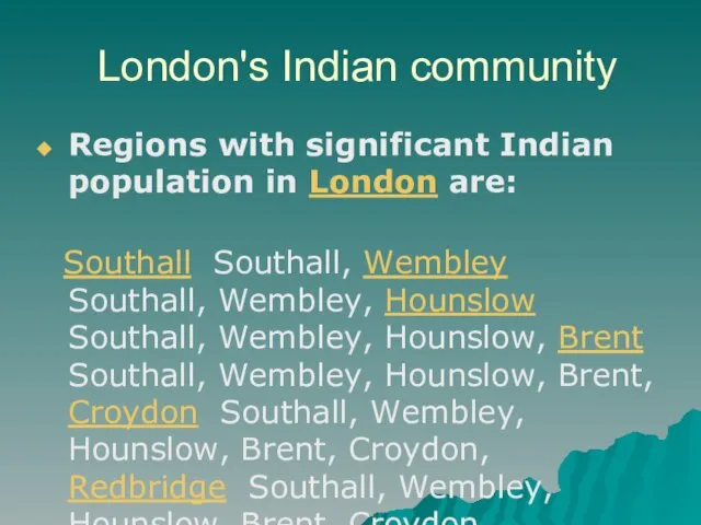 London's Indian community Regions with significant Indian population in London are: Southall