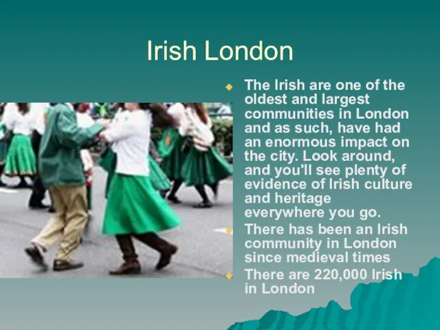 Irish London The Irish are one of the oldest and largest communities