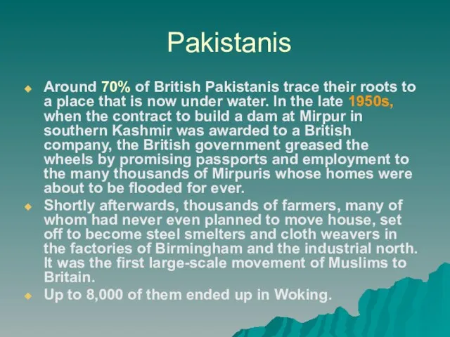 Pakistanis Around 70% of British Pakistanis trace their roots to a place