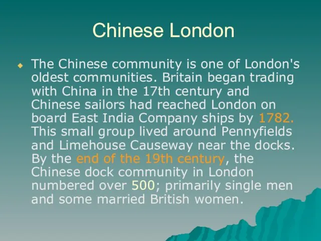 Chinese London The Chinese community is one of London's oldest communities. Britain