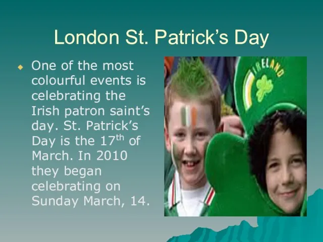 London St. Patrick’s Day One of the most colourful events is celebrating