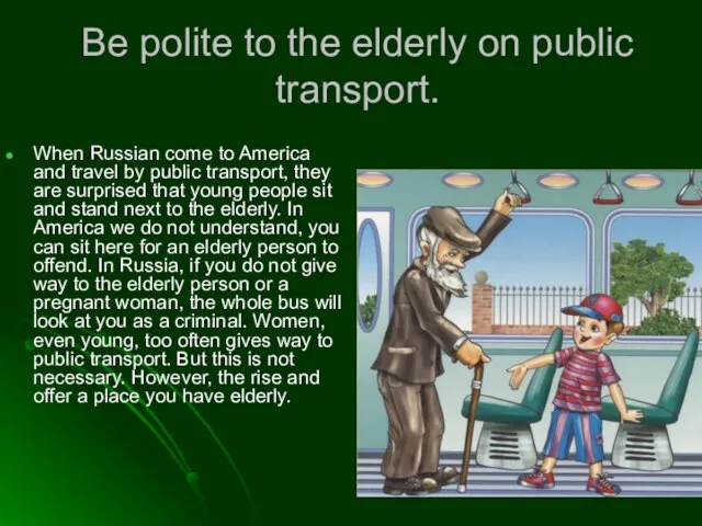 Be polite to the elderly on public transport. When Russian come to