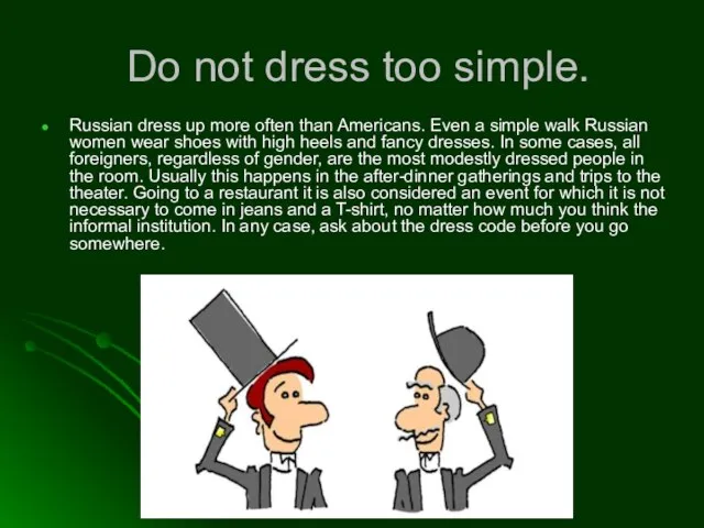 Do not dress too simple. Russian dress up more often than Americans.