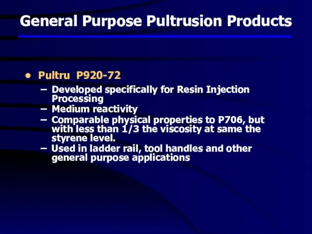 General Purpose Pultrusion Products Pultru P920-72 Developed specifically for Resin Injection Processing
