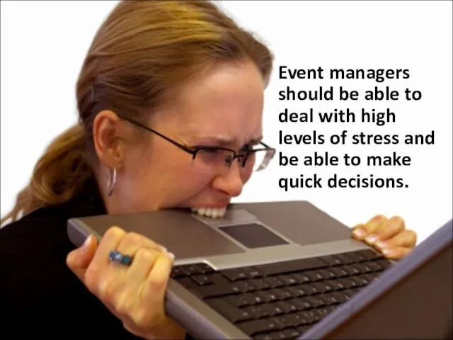 Event managers should be able to deal with high levels of stress