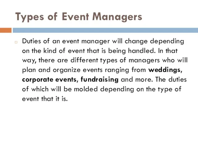 Types of Event Managers Duties of an event manager will change depending