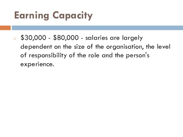 Earning Capacity $30,000 - $80,000 - salaries are largely dependent on the