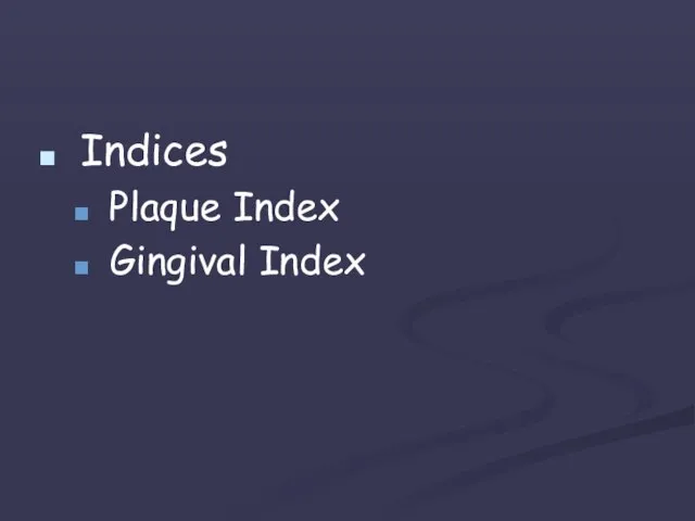 Indices Plaque Index Gingival Index