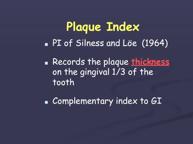 Plaque Index PI of Silness and Löe (1964) Records the plaque thickness