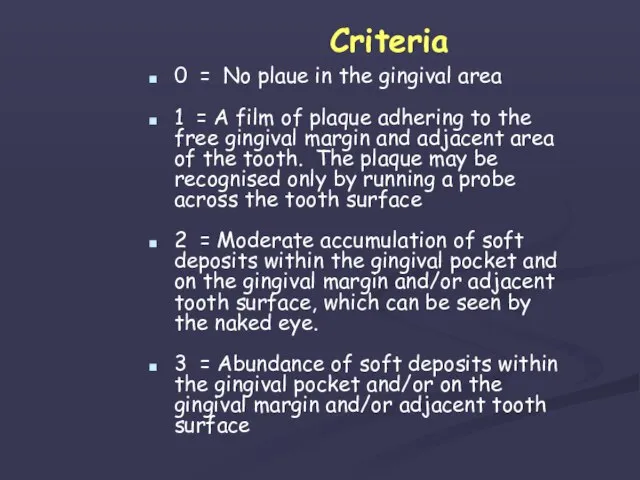 Criteria 0 = No plaue in the gingival area 1 = A