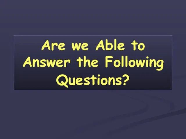 Are we Able to Answer the Following Questions?