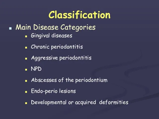 Classification Main Disease Categories Gingival diseases Chronic periodontitis Aggressive periodontitis NPD Abscesses