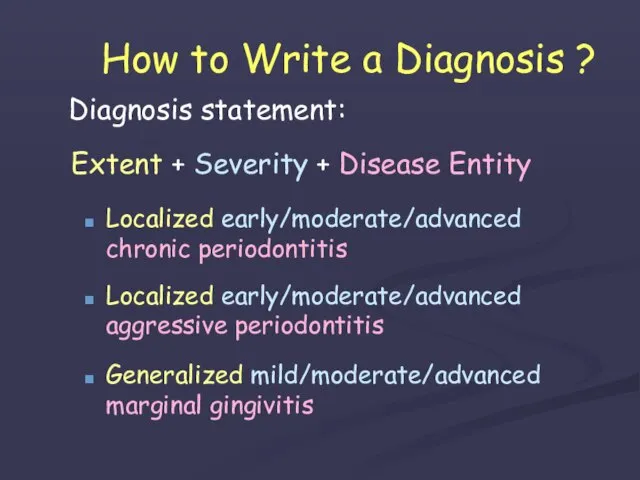 How to Write a Diagnosis ? Diagnosis statement: Extent + Severity +