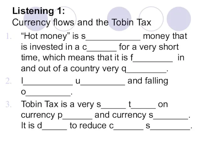 Listening 1: Currency flows and the Tobin Tax “Hot money” is s___________
