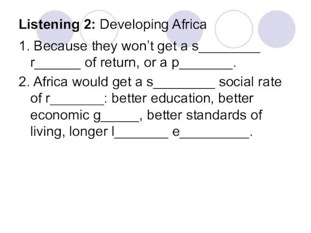 Listening 2: Developing Africa 1. Because they won’t get a s________ r______