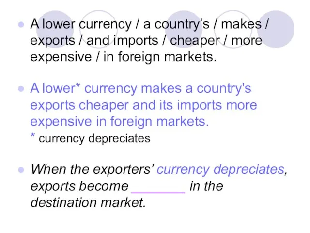A lower currency / a country’s / makes / exports / and