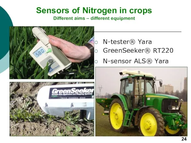 Sensors of Nitrogen in crops Different aims – different equipment N-tester® Yara