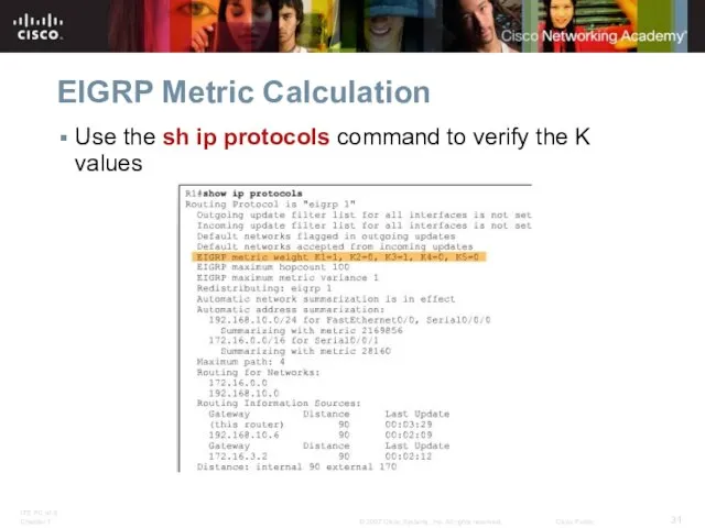 EIGRP Metric Calculation Use the sh ip protocols command to verify the K values