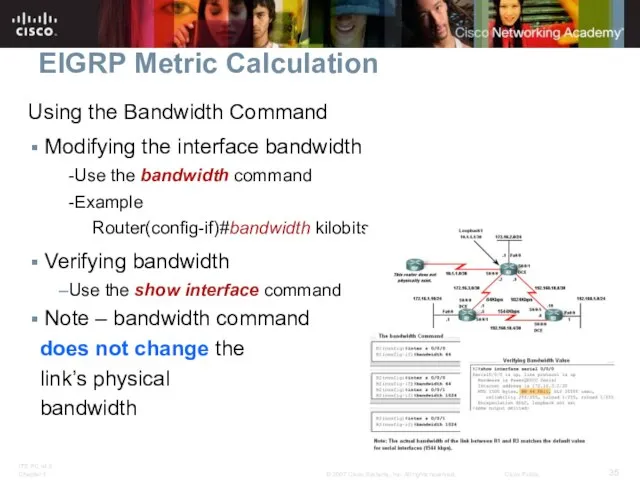 EIGRP Metric Calculation Using the Bandwidth Command Modifying the interface bandwidth -Use