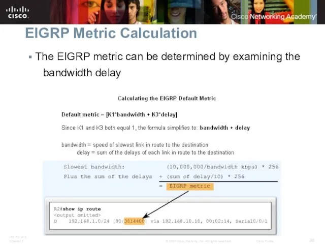 EIGRP Metric Calculation The EIGRP metric can be determined by examining the bandwidth delay