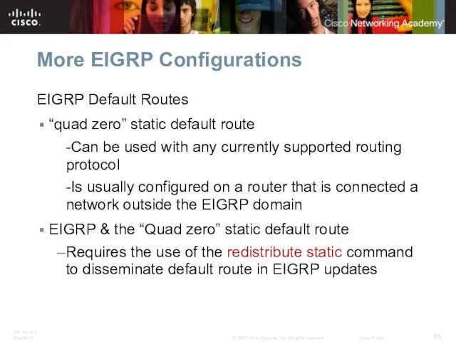 More EIGRP Configurations EIGRP Default Routes “quad zero” static default route -Can