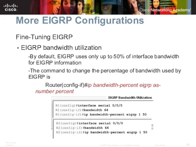 More EIGRP Configurations Fine-Tuning EIGRP EIGRP bandwidth utilization -By default, EIGRP uses