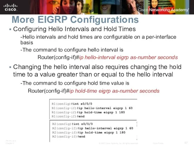 More EIGRP Configurations Configuring Hello Intervals and Hold Times -Hello intervals and