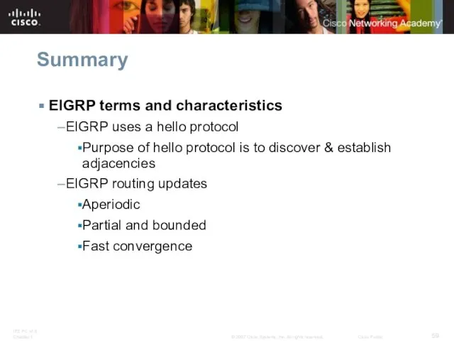 Summary EIGRP terms and characteristics EIGRP uses a hello protocol Purpose of